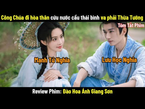 Review Phim: Đào Hoa Ánh Giang Sơn | Bản Full 1-36 | Lưu Học Nghĩa x Mạnh Tử Nghĩa | Phim Cổ Trang