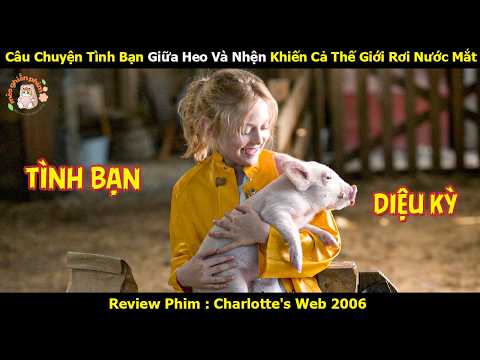 [Review Phim] Câu Chuyện Tình Bạn Giữa Heo Và Nhện Khiến Cả Thế Giới Rơi Nước Mắt