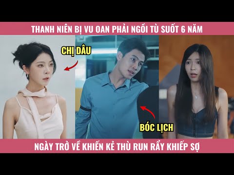 Thanh Niên Bị Vu Oan Ngồi Tù Suốt 6 Năm, Ngày Trở Về Anh Khiến Kẻ Thù Run Rẩy Khiếp Sợ