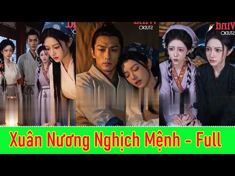 Xuân Nương Nghịch Mệnh  - Full Trọn Bộ