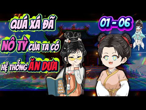 Quá Xá Đã Nô Tỳ Ta Có Hệ Thống Ăn Dưa FULL 01 - 06  | ChipChip Review