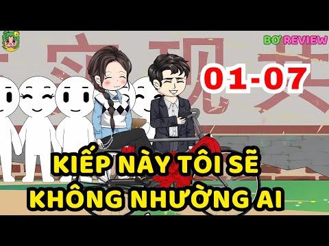 TẬP  01-07 | Kiếp Này Tôi Sẽ Không Nhường Ai | Bơ Rì Viu Official