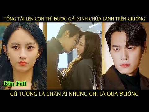 Tổng tài lên cơn thì được gái xinh chữa lành trên giường cứ tưởng là chân ái nhưng chỉ là qua đường