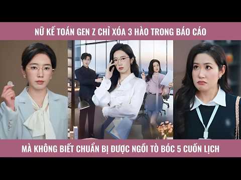 Nữ kế toán gen z chỉ xóa 3 hào trong báo cáo mà không biết chuẩn bị được ngồi tò bóc 5 cuốn lịch
