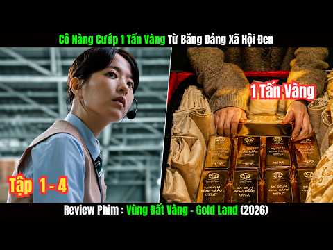 Reiew Phim: Vùng Đất Vàng - Gold Land | Cô Nàng Cướp 1 Tấn Vàng Từ Băng Đảng Xã Hội Đen