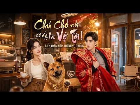Review phim : Chú chó nói cô ấy là vợ tôi | Full trọn bộ
