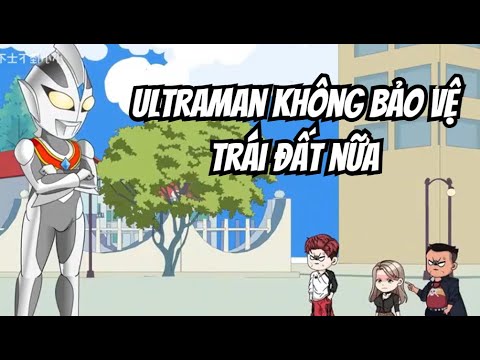 Ultraman Không Bảo Vệ Trái Đất Nữa | Lê Tính