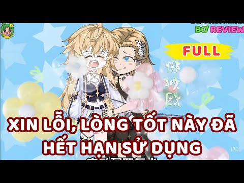 Full Bộ | Xin Lỗi, Lòng Tốt Này Đã Hết Hạn Sử Dụng  | Bơ Rì Viu Official