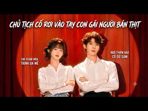 Cố tổng sập bẫy cô con gái nhà đồ tể Full trọn bộ