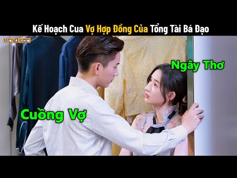 Review Phim : Kế Hoạch Cua Vợ Hợp Đồng Của Tổng Tài Bá Đạo | Full | Tea Phim | Ngọc Văn - Tử Kỳ