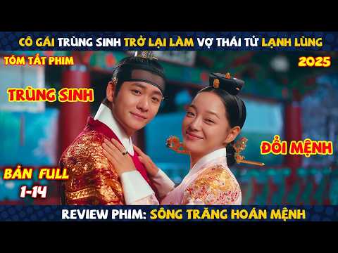 Review Phim: Cô Gái Trùng Sinh Trở Lại Làm Vợ Thái Tử Lạnh Lùng | Sông Trăng Hoán Mệnh 2025 | Full