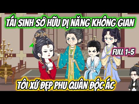 Tái Sinh Sở Hữu Dị Năng Không Gian Tôi Xử Đẹp Phu Quân Độc Ác Full 1-5