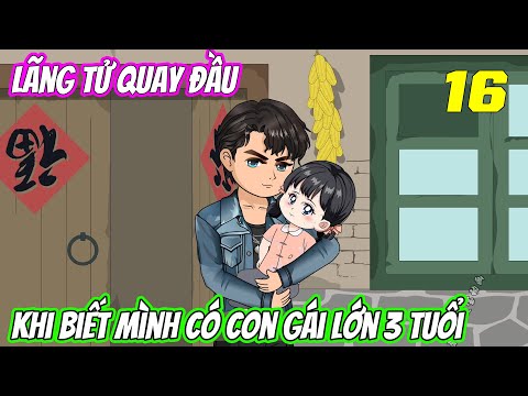 Tập 16 | Lãng tử quay đầu khi biết mình có con gái lớn 3 tuổi | Trung Review