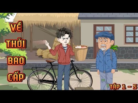 TẬP 1 - 5 I VỀ THỜI BAO CẤP