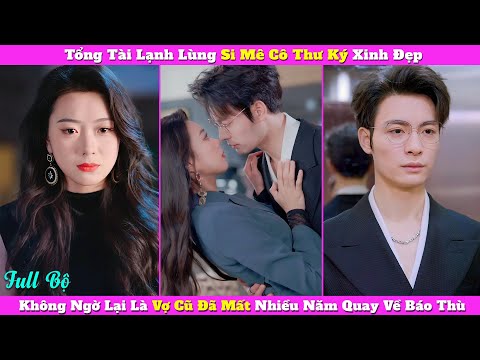 Tổng Tài Lạnh Lùng Si Mê Cô Thư Ký Xinh Đẹp, Không Ngờ Lại Là Vợ Cũ Đã Mất Nhiều Năm Quay Về Báo Thù