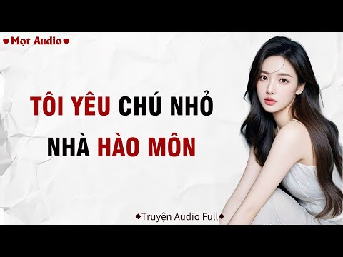 ✶Audio ➢ FULL✶ | Tôi Yêu Chú Nhỏ Nhà Hào Môn | Mọt Audio
