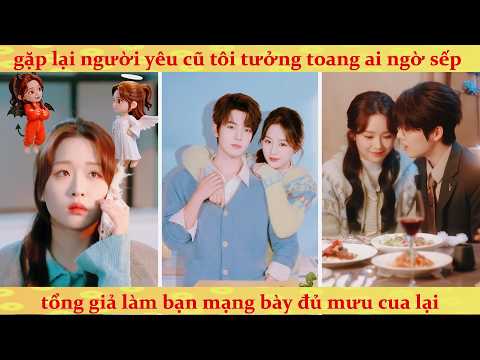 🔥Tình cũ làm sếp lớn quyết ép vợ quay về, Nữ Chính dùng tâm lý vả mặt kẻ sở khanh
