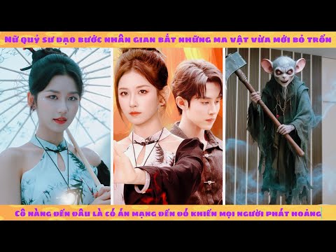 Nữ quỷ sư dạo bước nhân gian bắt quỷ dạo: đi tới đâu án mạng tới đó khiến mọi người khóc thét