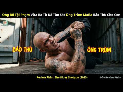 [Review Phim] Ông Bố Tội Phạm Vừa Ra Tù Đã Tàn Sát Ông Trùm Mafia Báo Thù Cho Con