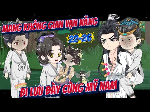 Sở Hữu Không Gian Vạn Năng Đi Lưu Đày Cùng Mỹ Nam |  Tập  22 - 26  | ChipChip Review