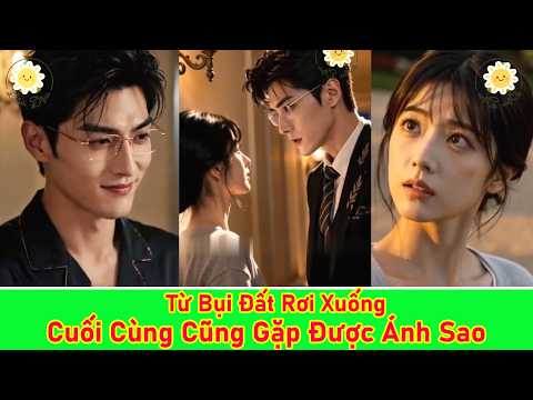 Từ bụi đất rơi xuống, cuối cùng cũng gặp được ánh sao - Trọn Bộ