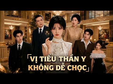Vị Tiểu thần y không dễ chọc - Cô gái xuống núi thực hiện hôn ước nhưng vừa đến nơi đã bị nhà chồng