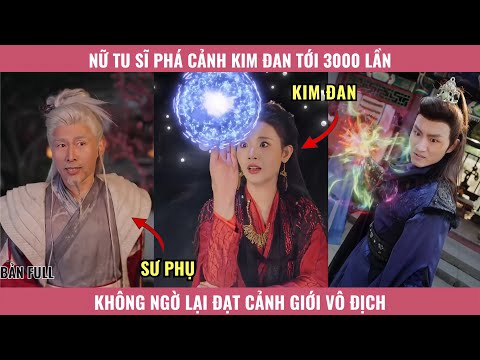 Nữ Tu Sĩ Phá Cảnh Kim Đan Tới 3000 Lần, Không Ngờ Lại Đạt Cảnh Giới Vô Địch