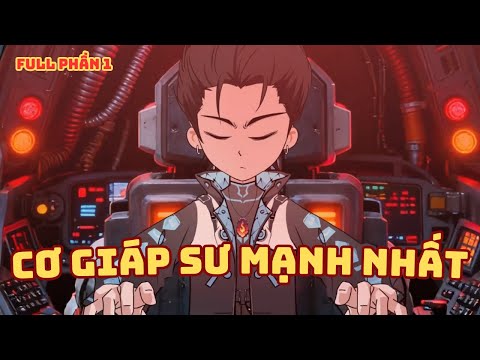 [ Full Có Kết ] Cơ Giáp Sư Cuối Cùng Mạnh Nhất