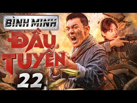 Bình Minh Đầu Tuyến - Tập 22 ( Lồng tiếng ) Phim bộ Trung Quốc Chiến tranh Kháng Nhật  Mới 2024