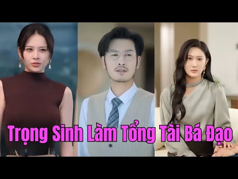 Trọng Sinh Thành TỔNG TÀI BÁ ĐẠO Sau Khi Bị Vợ Con Ruồng Bỏ?