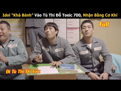 Review Phim: Idol “Khá Bảnh” Vào Tù Thi Đỗ Toeic 700 Lại Nhận Cả Bằng Cơ Khí | Full