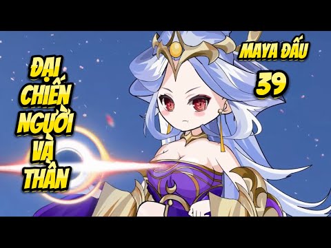 Đại Chiến Người Và Thần | Tập 39 - Maya Đấu | Great Sub
