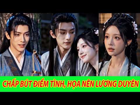 Chấp Bút Điểm Tình, Họa Nên Lương Duyên - Trọn Bộ