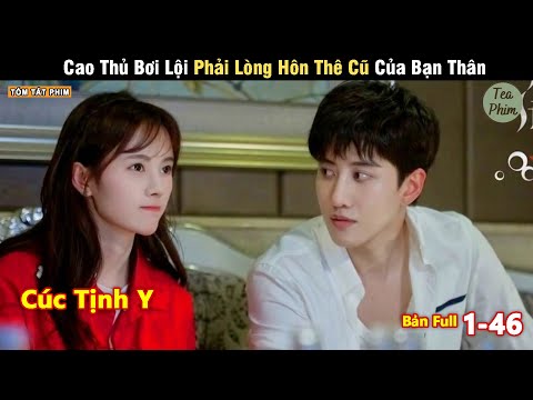 Review Phim: Cao Thủ Bơi Lội Phải Lòng Hôn Thê Cũ Của Bạn Thân | Tea Phim | Full | Cúc Tịnh Y