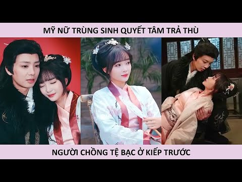 Mỹ nữ trùng sinh quyết tâm trả thù người chồng tệ bạc ở kiếp trước