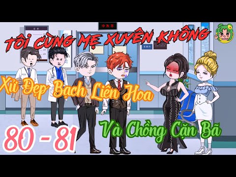 TẬP 80 - 81 - Tôi Cùng Mẹ Xuyên Không Xử Đẹp Bạch Liên Hoa Và Chồng Cặn Bã | Bơ Review