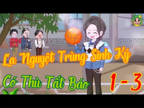 TẬP 1 - 3 - La Nguyệt Trùng Sinh Ký Có Thù Tất Báo  | Bơ Review