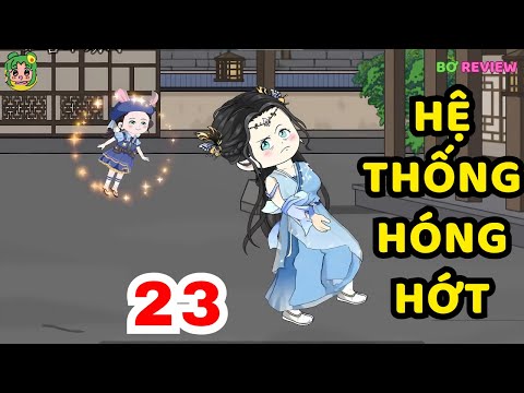 TẬP  23 | Hệ Thống Hóng Hớt | Bơ Rì Viu Official