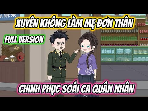 Xuyên Không Làm Mẹ Đơn Thân Chinh Phục Soái Ca Quân Nhân Full Version