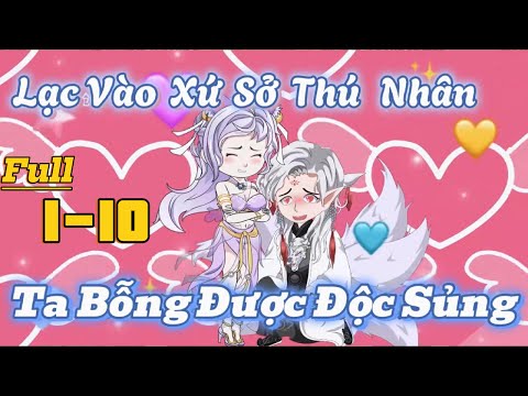 Lạc Vào Thú Nhân Ta Bỗng Được Độc Sủng  | Full 1-10  | ChipChip Revieww