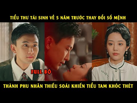 Tiểu thư tái sinh về 5 năm trước thay đổi số mệnh thành phu nhân thiếu soái khiến tiểu tam khóc thét