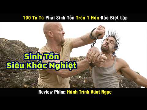100 Tử Tù Phải Sinh Tồn Trên 1 Hòn Đảo Biệt Lập - review phim Hành Trình Vượt Ngục