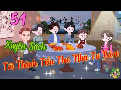 TẬP 51 - Xuyên Sách Tôi Thành Tiểu Thư Nhà Tư Bản  | Bơ Review