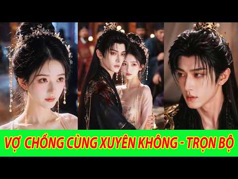 Vợ Chồng Cùng Xuyên Không, Nàng Từ Tử Tù Lật Án Khiến Cả Triều Tranh Nhau Nhận Đại Ca Bá Đạo Quá Sốc