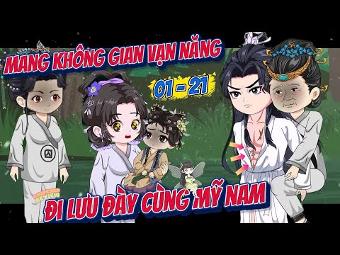 Sở Hữu Không Gian Vạn Năng Đi Lưu Đày Cùng Mỹ Nam |  Tập Dài 01 - 21 | ChipChip Review