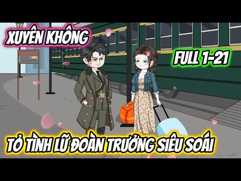 Xuyên Không Tỏ Tình Lữ Đoàn Trưởng Siêu Soái Full 1-21
