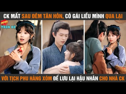 Ck mất sau đêm tân hôn, cô gái liều mình qua lại với tịch phu hàngxóm để lưu lại hậu nhân cho nhà ck