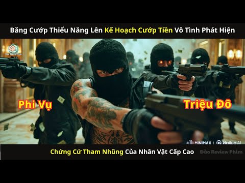 [Review Phim] Băng Cướp Lên Kế Hoạch Cướp Tiền Phát Hiện Chứng Cứ Tham Nhũng Của Nhân Vật Cấp Cao