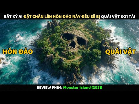 Bất Kỳ Ai Đặt Chân Lên Hòn Đảo Này Đều Sẽ Bị Quái Vật Xơi Tái | Review Phim