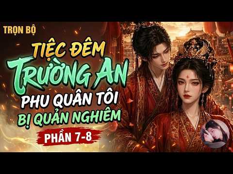 Phần7-8: Ninh Yến Trường Hoan Phu Quân Ta Sợ Vợ